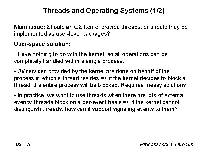 Threads and Operating Systems (1/2) Main issue: Should an OS kernel provide threads, or Threads and Operating Systems (1/2) Main issue: Should an OS kernel provide threads, or