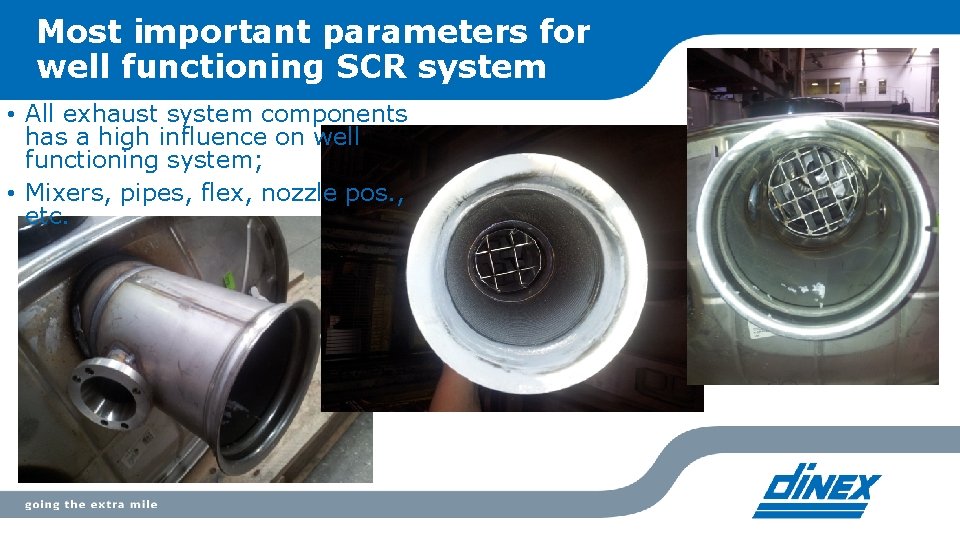 Most important parameters for well functioning SCR system • All exhaust system components has