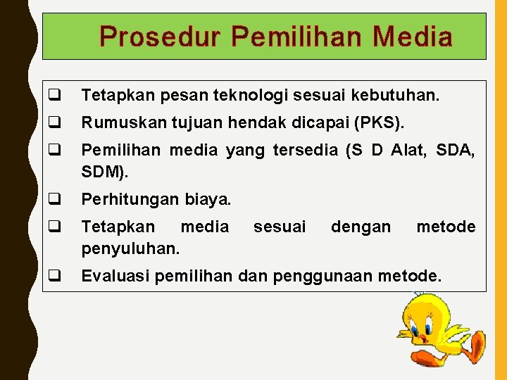 Prosedur Pemilihan Media q Tetapkan pesan teknologi sesuai kebutuhan. q Rumuskan tujuan hendak dicapai
