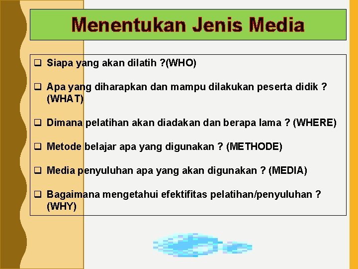 Menentukan Jenis Media q Siapa yang akan dilatih ? (WHO) q Apa yang diharapkan