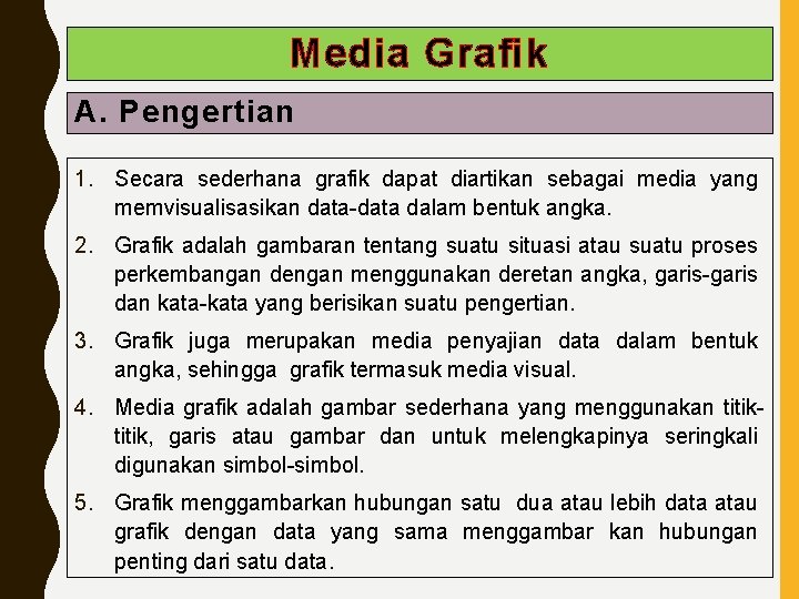 Media Grafik A. Pengertian 1. Secara sederhana grafik dapat diartikan sebagai media yang memvisualisasikan