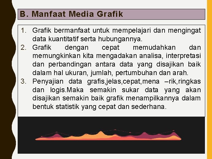 B. Manfaat Media Grafik 1. Grafik bermanfaat untuk mempelajari dan mengingat data kuantitatif serta