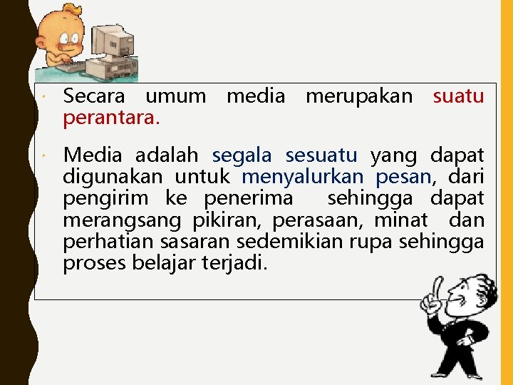  Secara umum media merupakan suatu perantara. Media adalah segala sesuatu yang dapat digunakan