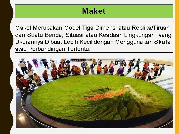 Maket Merupakan Model Tiga Dimensi atau Replika/Tiruan dari Suatu Benda, Situasi atau Keadaan Lingkungan