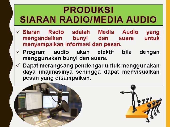 PRODUKSI SIARAN RADIO/MEDIA AUDIO ü Siaran Radio adalah Media Audio yang mengandalkan bunyi dan