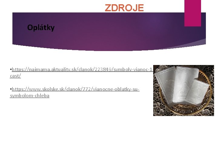 ZDROJE Oplátky • https: //najmama. aktuality. sk/clanok/223849/symboly vianoc 1 cast/ • https: //www. skolske.