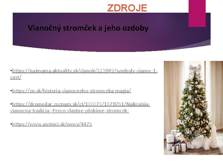 ZDROJE Vianočný stromček a jeho ozdoby • https: //najmama. aktuality. sk/clanok/223849/symboly vianoc 1 cast/