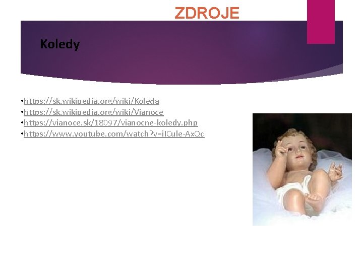 ZDROJE Koledy • https: //sk. wikipedia. org/wiki/Koleda • https: //sk. wikipedia. org/wiki/Vianoce • https: