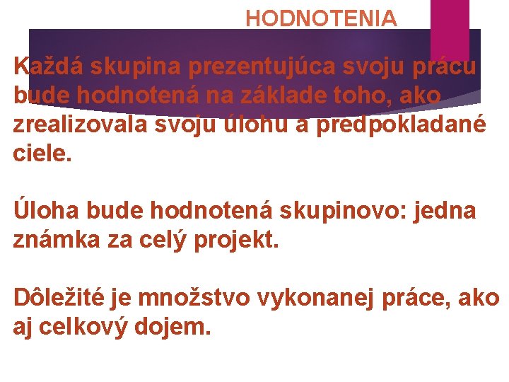 HODNOTENIA Každá skupina prezentujúca svoju prácu bude hodnotená na základe toho, ako zrealizovala svoju