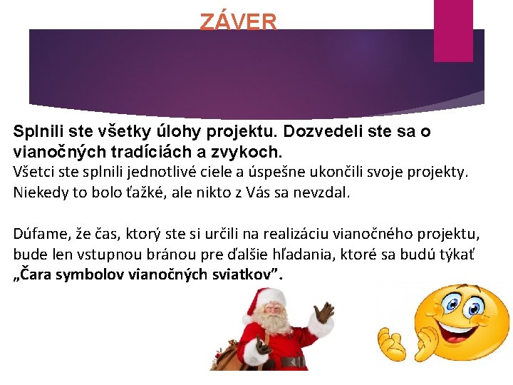 ZÁVER Splnili ste všetky úlohy projektu. Dozvedeli ste sa o vianočných tradíciách a zvykoch.