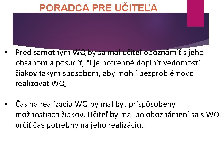 PORADCA PRE UČITEĽA • Pred samotným WQ by sa mal učiteľ oboznámiť s jeho