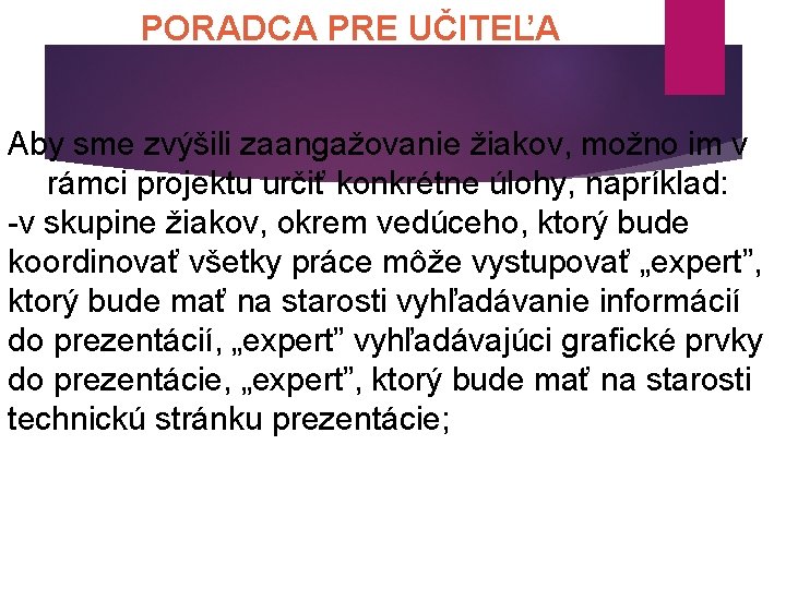 PORADCA PRE UČITEĽA Aby sme zvýšili zaangažovanie žiakov, možno im v rámci projektu určiť