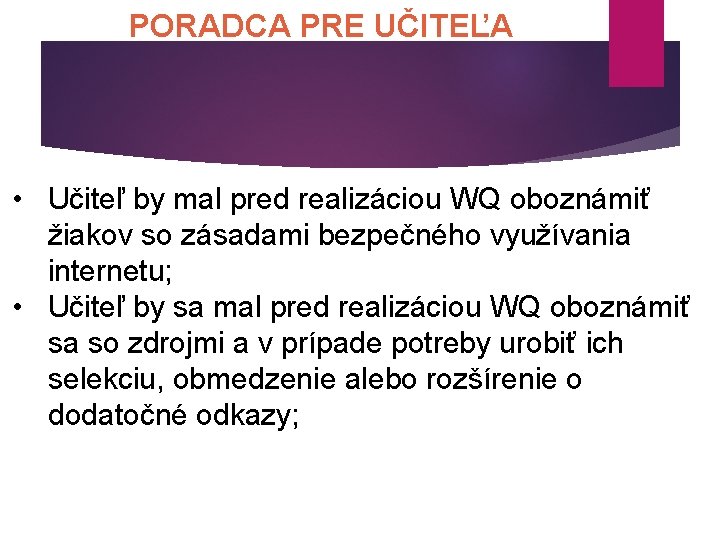 PORADCA PRE UČITEĽA • Učiteľ by mal pred realizáciou WQ oboznámiť žiakov so zásadami