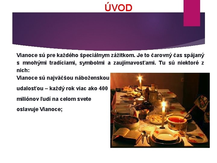 ÚVOD Vianoce sú pre každého špeciálnym zážitkom. Je to čarovný čas spájaný s mnohými