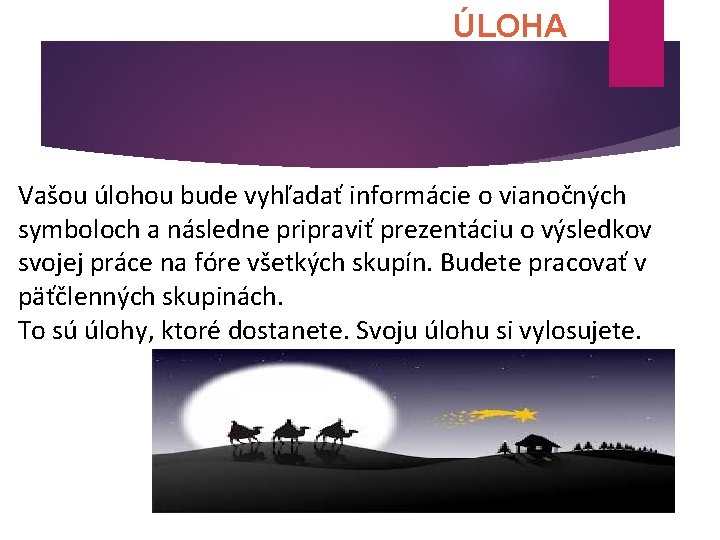 ÚLOHA Vašou úlohou bude vyhľadať informácie o vianočných symboloch a následne pripraviť prezentáciu o