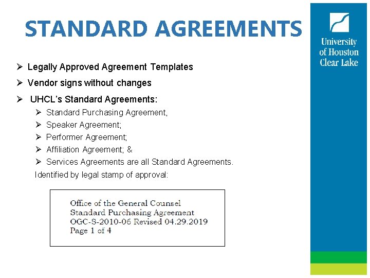 STANDARD AGREEMENTS Ø Legally Approved Agreement Templates Ø Vendor signs without changes Ø UHCL’s