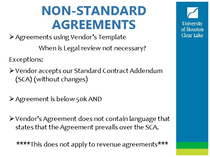 NON-STANDARD AGREEMENTS Ø Agreements using Vendor’s Template When is Legal review not necessary? Exceptions: