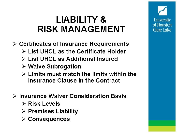 LIABILITY & RISK MANAGEMENT Ø Certificates of Insurance Requirements Ø List UHCL as the