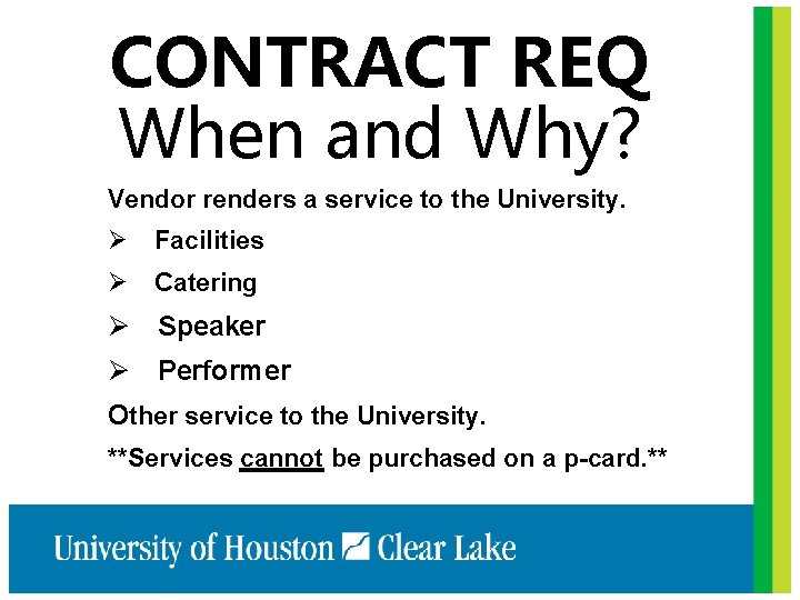 CONTRACT REQ When and Why? Vendor renders a service to the University. Ø Facilities