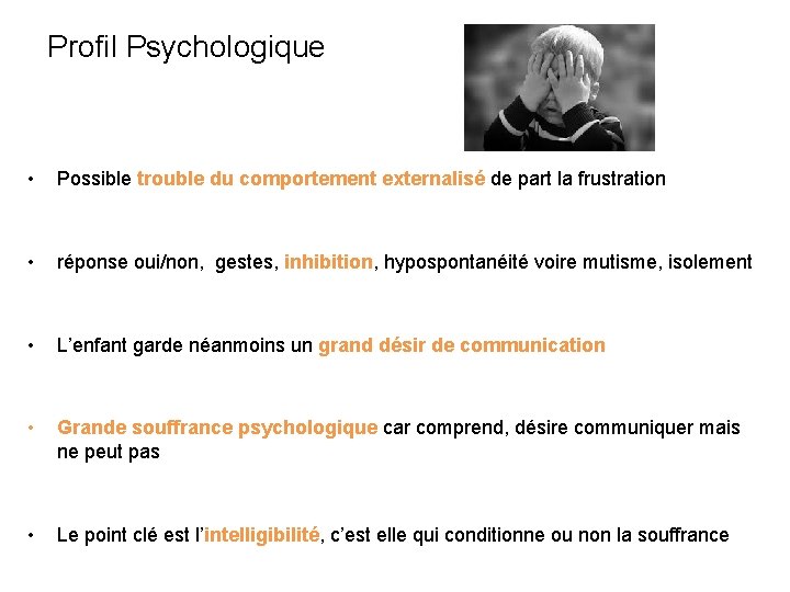 Profil Psychologique • Possible trouble du comportement externalisé de part la frustration • réponse