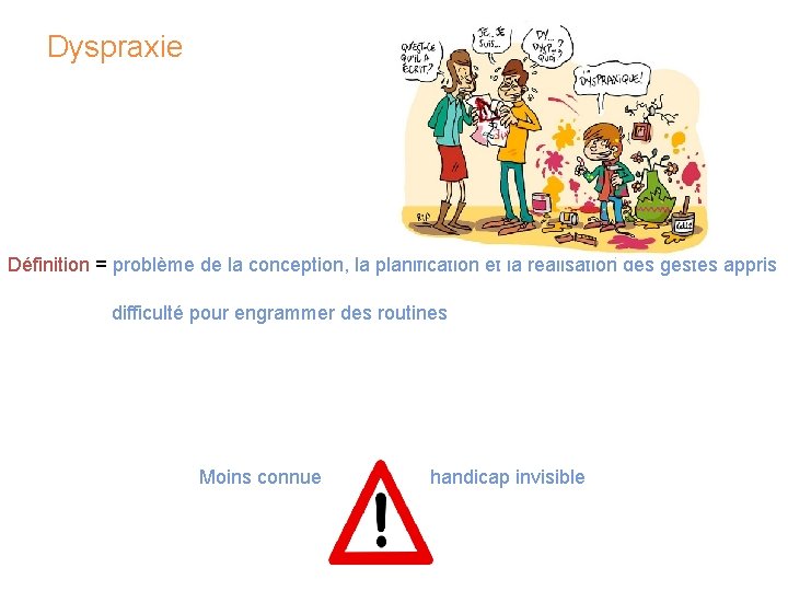 Dyspraxie Définition = problème de la conception, la planification et la réalisation des gestes