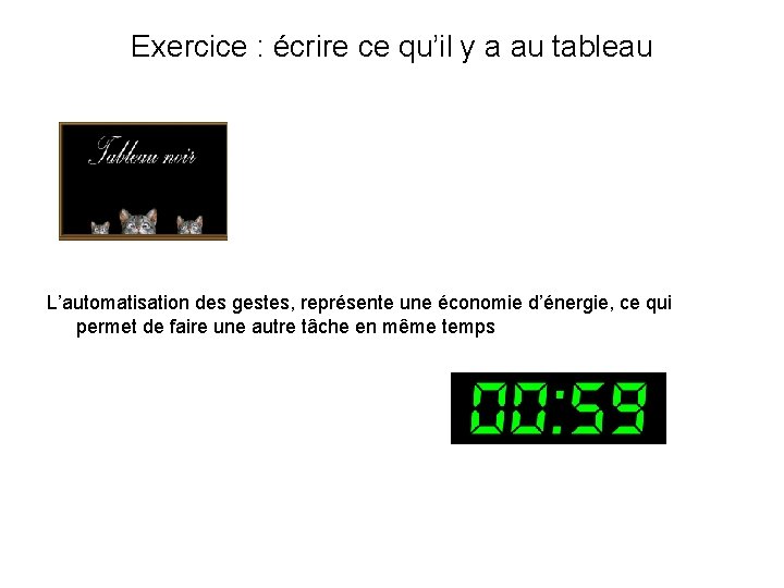 Exercice : écrire ce qu’il y a au tableau L’automatisation des gestes, représente une