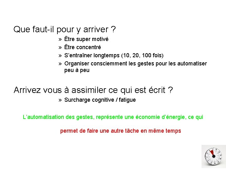 Que faut-il pour y arriver ? » » Être super motivé Être concentré S’entraîner