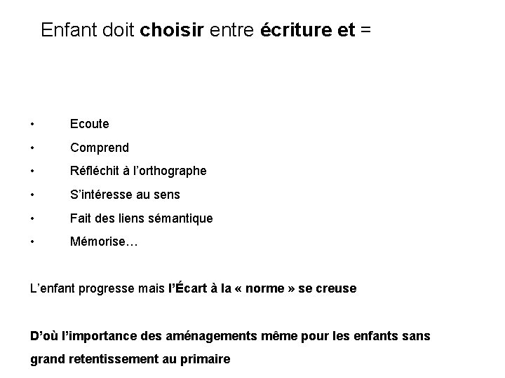 Enfant doit choisir entre écriture et = • Ecoute • Comprend • Réfléchit à