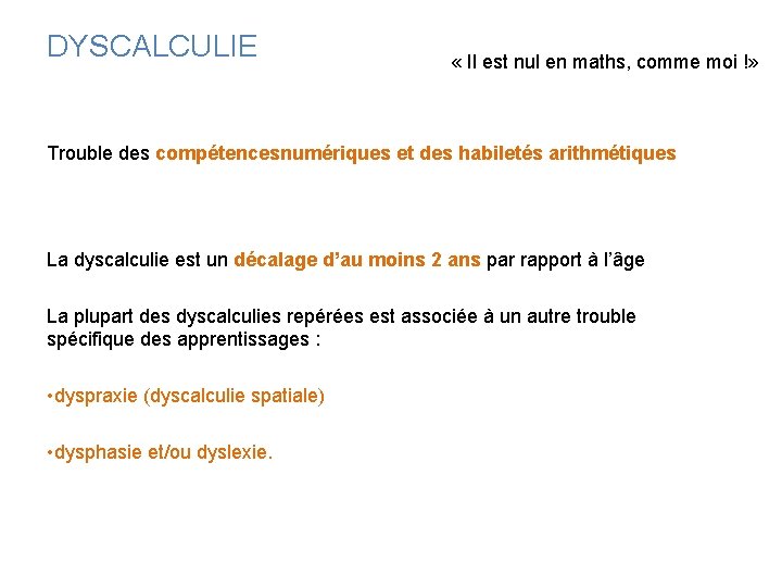 DYSCALCULIE « Il est nul en maths, comme moi !» Trouble des compétencesnumériques et