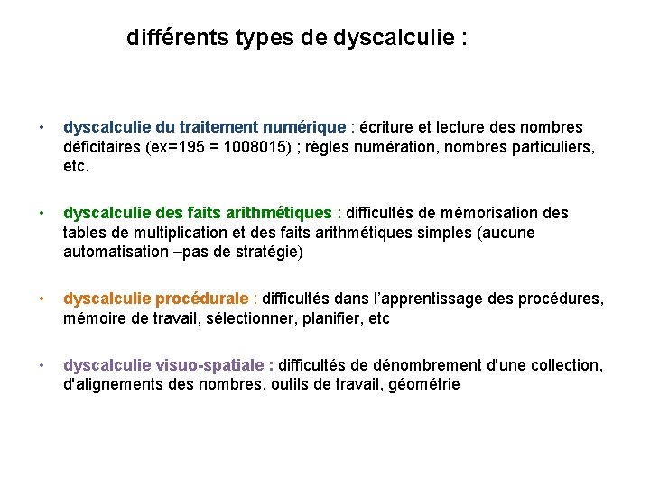 différents types de dyscalculie : • dyscalculie du traitement numérique : écriture et lecture