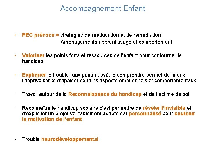 Accompagnement Enfant • PEC précoce = stratégies de rééducation et de remédiation Aménagements apprentissage