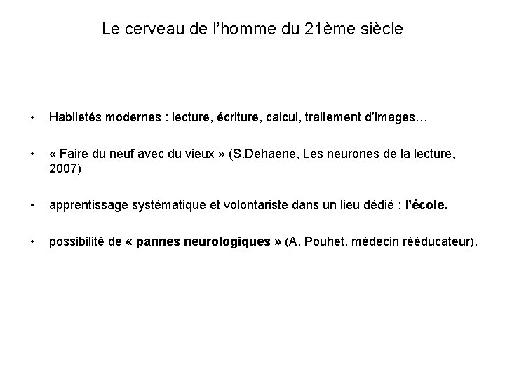 Le cerveau de l’homme du 21ème siècle • Habiletés modernes : lecture, écriture, calcul,