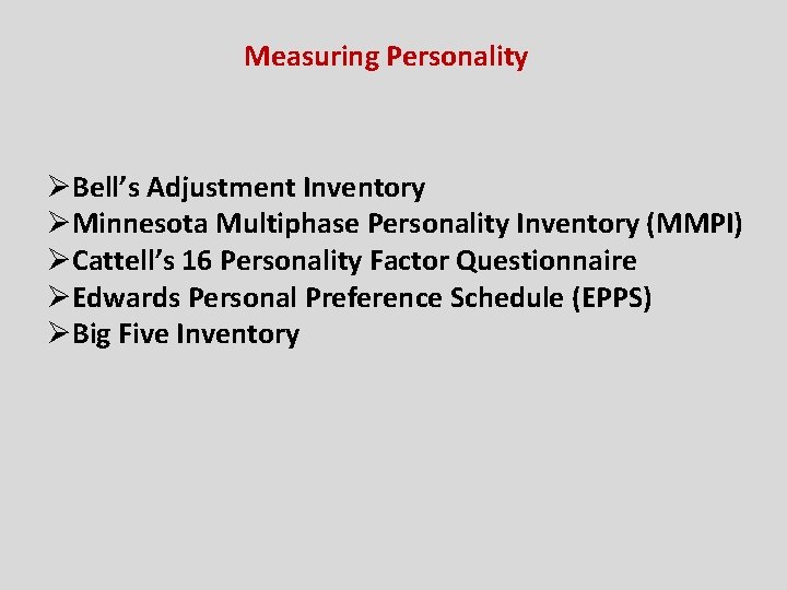 Measuring Personality ØBell’s Adjustment Inventory ØMinnesota Multiphase Personality Inventory (MMPI) ØCattell’s 16 Personality Factor