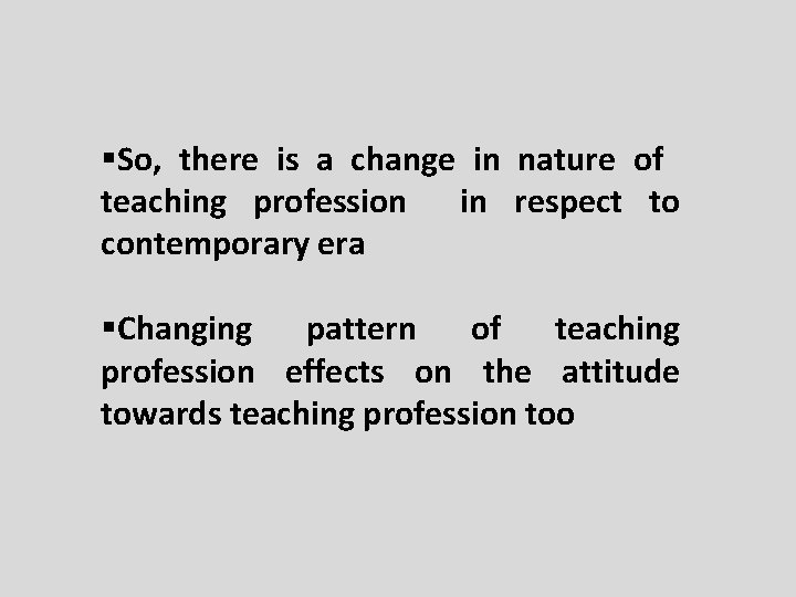 §So, there is a change in nature of teaching profession in respect to contemporary