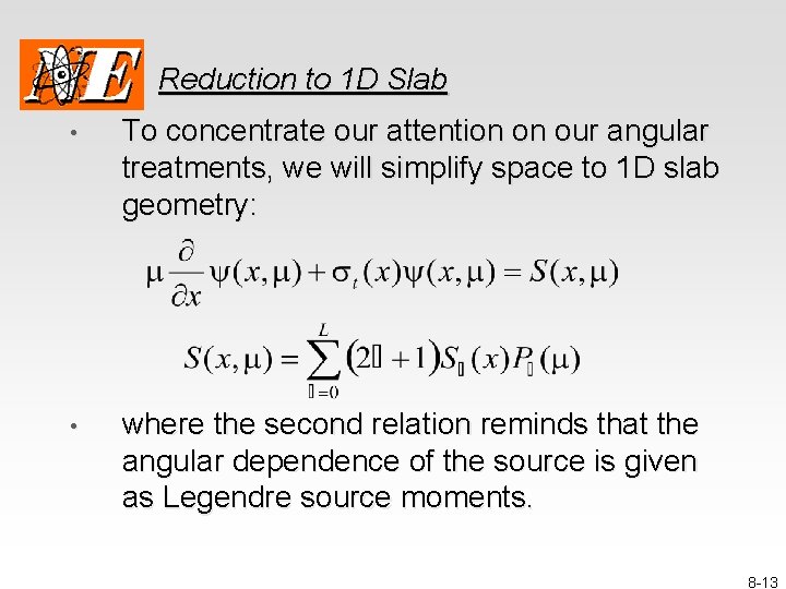 Reduction to 1 D Slab • To concentrate our attention on our angular treatments,
