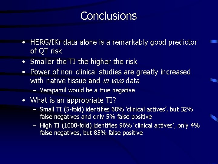 Conclusions • HERG/IKr data alone is a remarkably good predictor of QT risk •