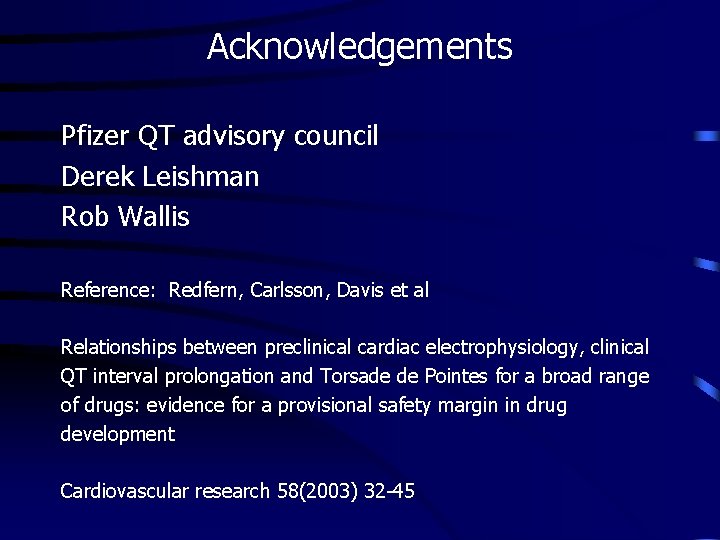 Acknowledgements Pfizer QT advisory council Derek Leishman Rob Wallis Reference: Redfern, Carlsson, Davis et