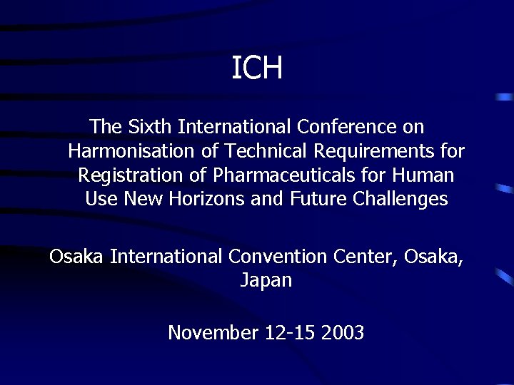 ICH The Sixth International Conference on Harmonisation of Technical Requirements for Registration of Pharmaceuticals