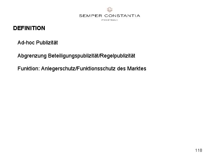 DEFINITION Ad-hoc Publizität Abgrenzung Beteiligungspublizität/Regelpublizität Funktion: Anlegerschutz/Funktionsschutz des Marktes 118 