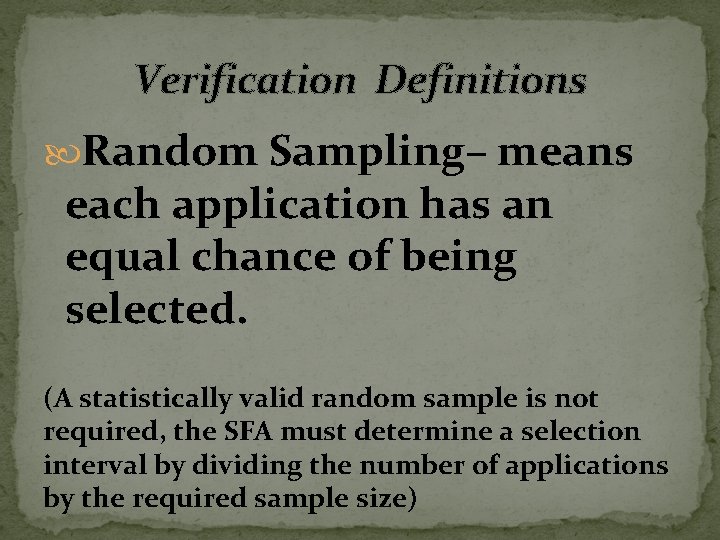Verification Definitions Random Sampling– means each application has an equal chance of being selected.