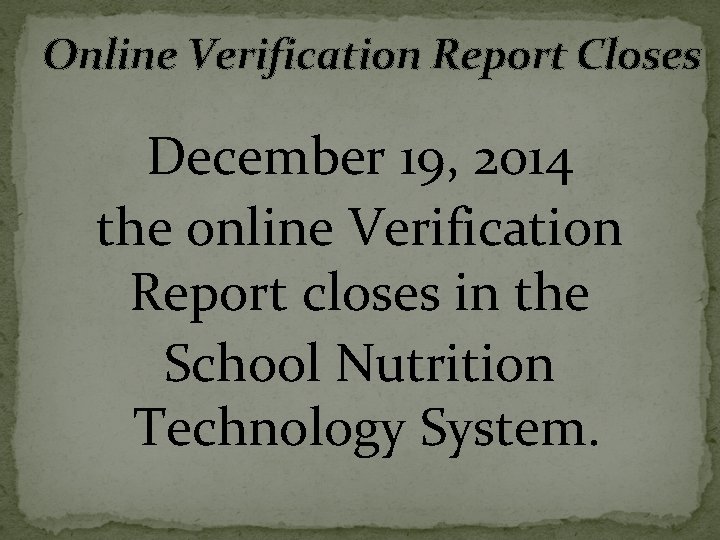 Online Verification Report Closes December 19, 2014 the online Verification Report closes in the