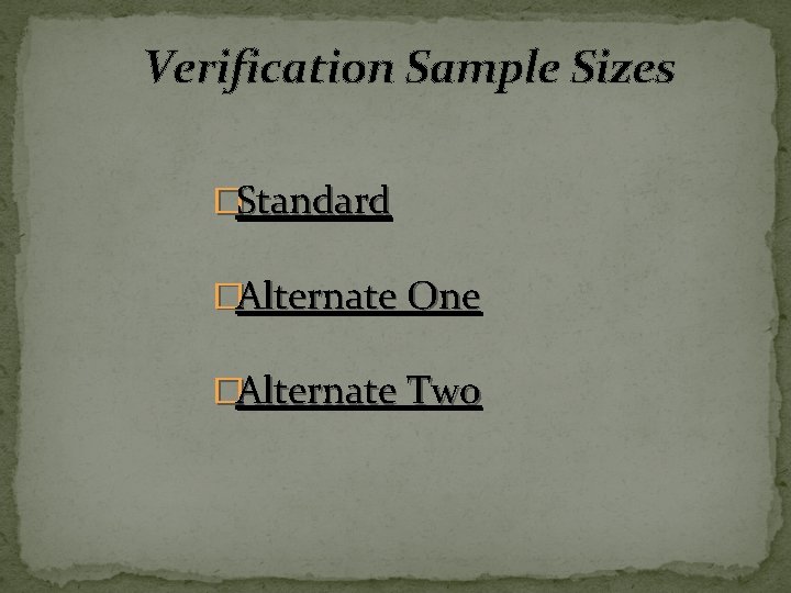 Verification Sample Sizes �Standard �Alternate One �Alternate Two 