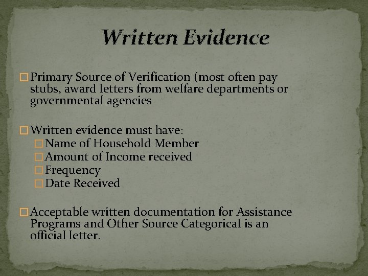 Written Evidence �Primary Source of Verification (most often pay stubs, award letters from welfare