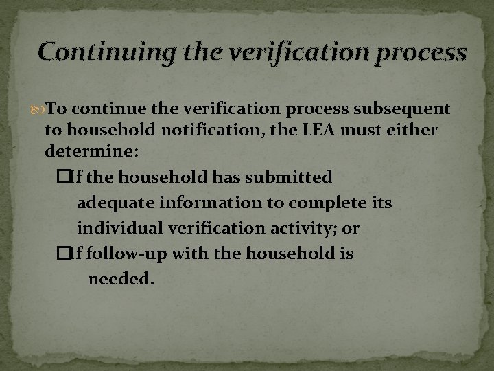 Continuing the verification process To continue the verification process subsequent to household notification, the