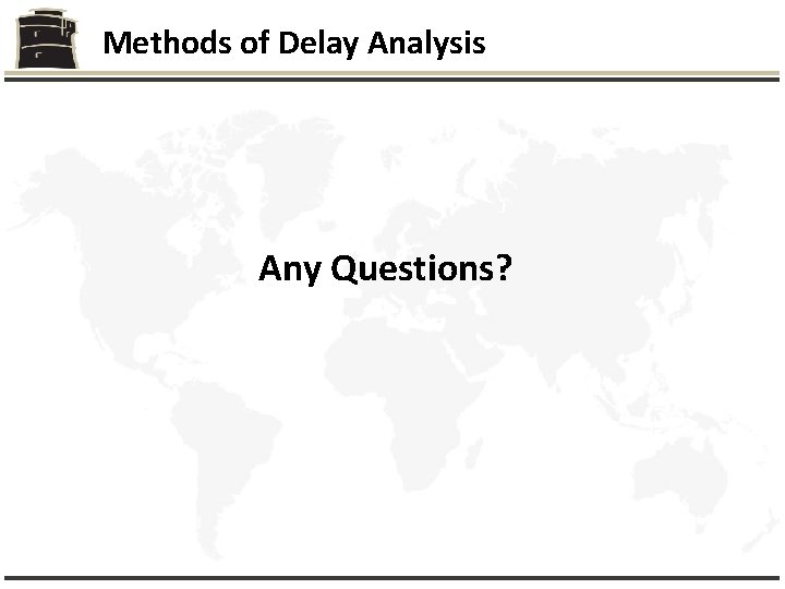 Methods of Delay Analysis Any Questions? 