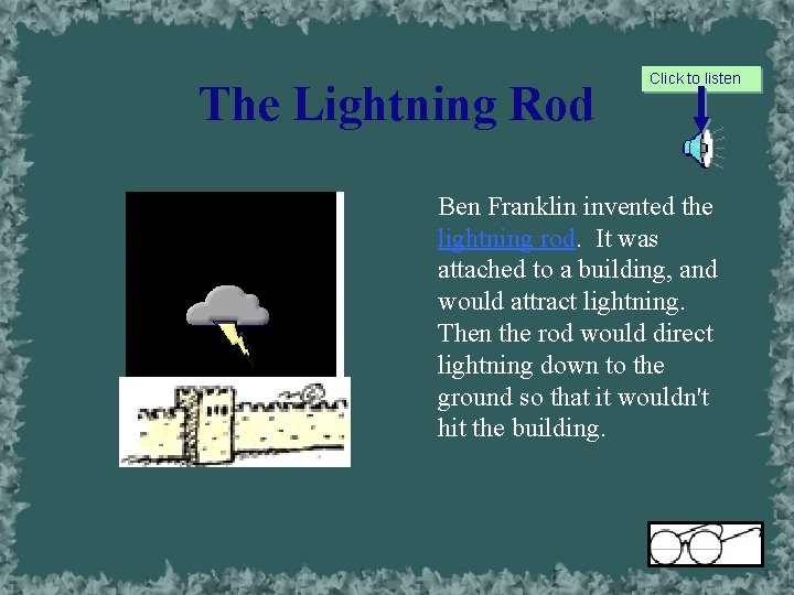 The Lightning Rod Click to listen Ben Franklin invented the lightning rod. It was