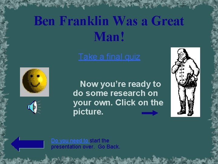Ben Franklin Was a Great Man! Take a final quiz Now you’re ready to