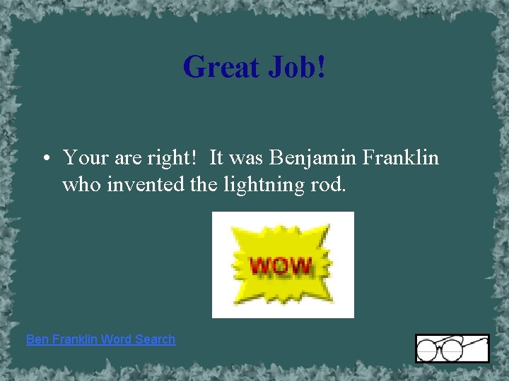 Great Job! • Your are right! It was Benjamin Franklin who invented the lightning