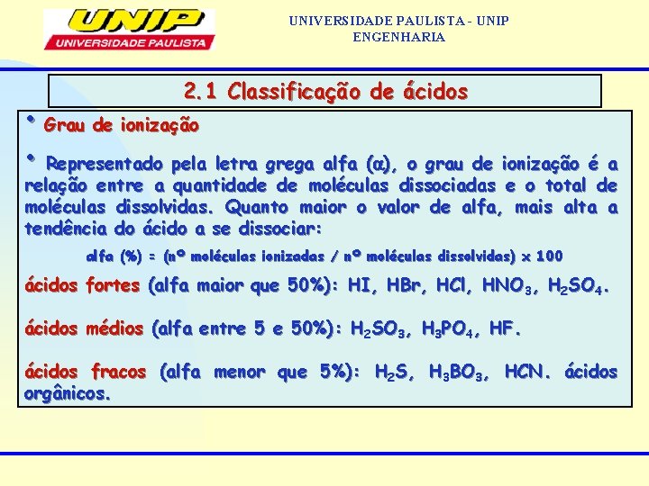 UNIVERSIDADE PAULISTA - UNIP ENGENHARIA 2. 1 Classificação de ácidos • Grau de ionização