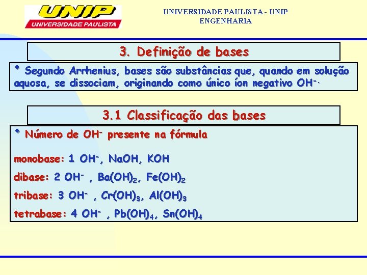 UNIVERSIDADE PAULISTA - UNIP ENGENHARIA 3. Definição de bases • Segundo Arrhenius, bases são